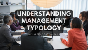 Understanding Management Typology: with an example of Vijay Sales