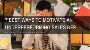 7 Best Ways To Motivate An Underperforming Sales Rep