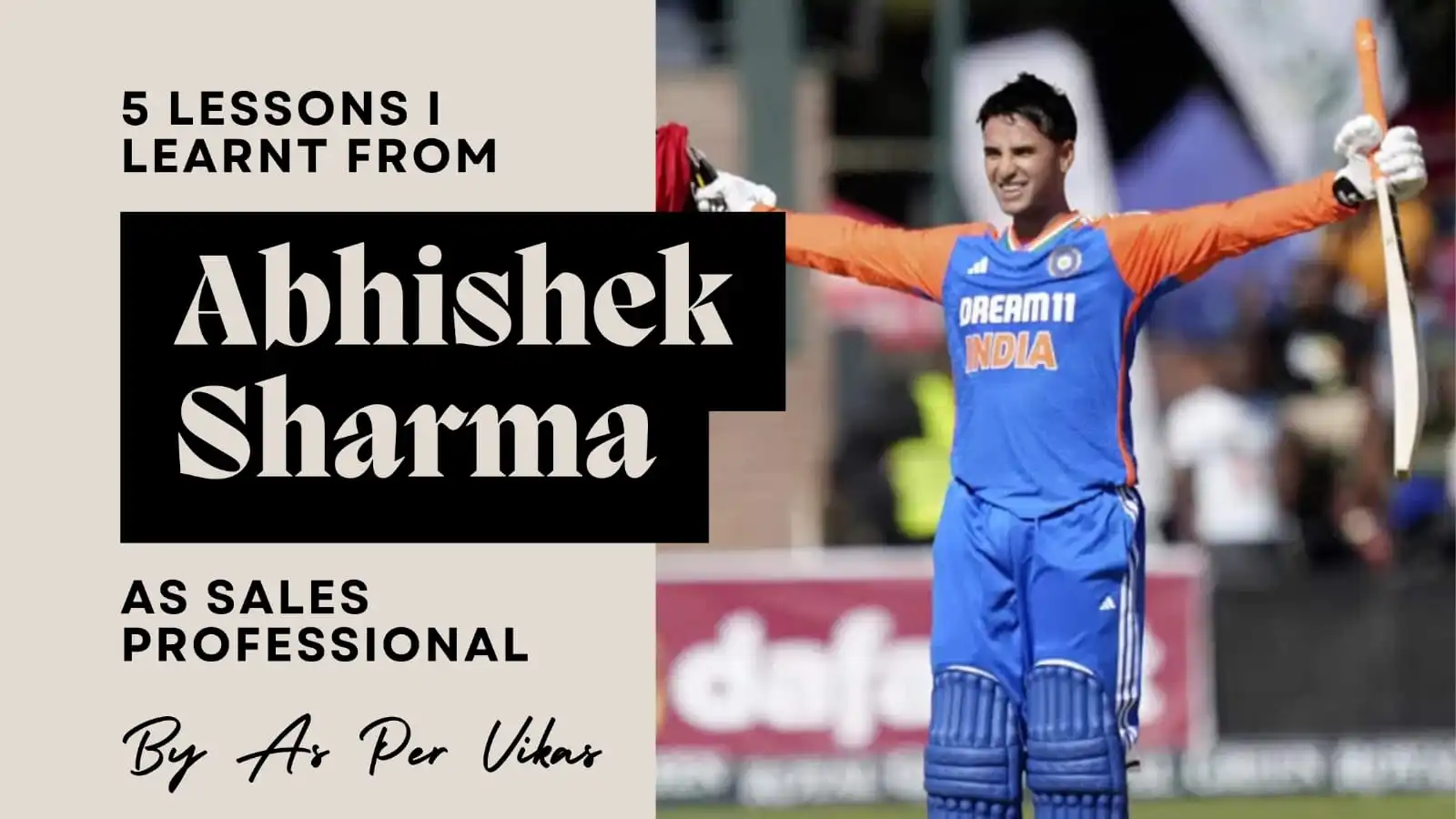 5 Lessons I Learnt from Abhishek Sharma as a Sales Professional